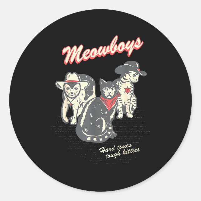 Meowboys Hard Times Tough Kitties Cowboy Cats With Classic Round Sticker (Front)