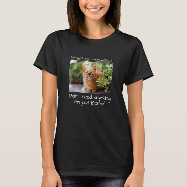 Meowed Until Human Woke Up  Cat Meme Pet T-Shirt (Front)