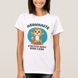 Meowmaste Yoga Cat Stretch More Hiss Less _1  T-Shirt