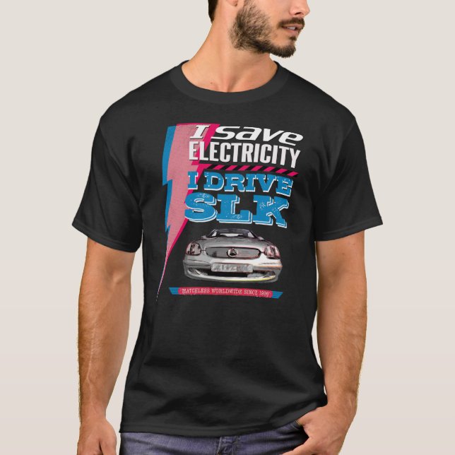 Mercedes SLK. I save electricity. I drive an SLK. T-Shirt (Front)
