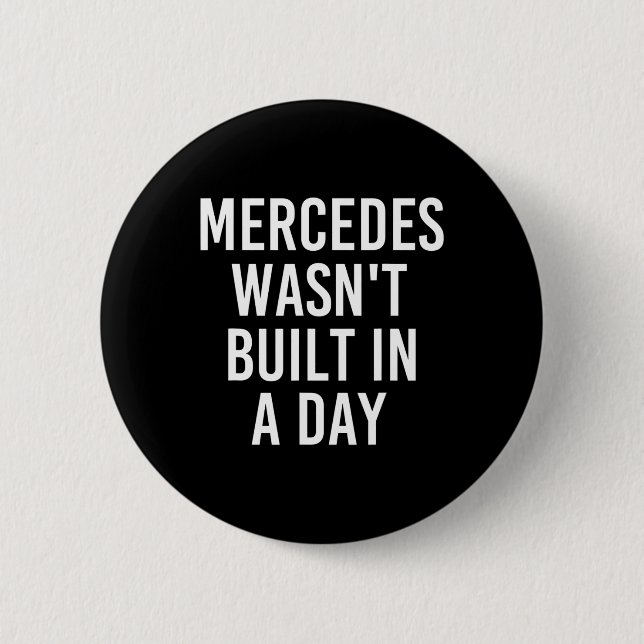 Mercedes Wasn't Built In A Day Funny Birthday Name 2 Inch Round Button (Front)