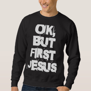 Merch About Jesus For People Of Faith Ok But First Sweatshirt