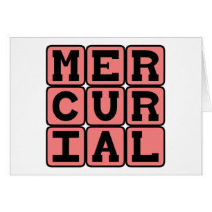 Mercurial, Sudden and Unpredictable