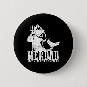 Merdad Dont Mess With My Mermaid New Mer Dad Daugh 2 Inch Round Button