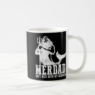 Merdad Dont Mess With My Mermaid New Mer Dad Daugh Coffee Mug