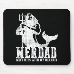 Merdad Dont Mess With My Mermaid New Mer Dad Daugh Mouse Pad