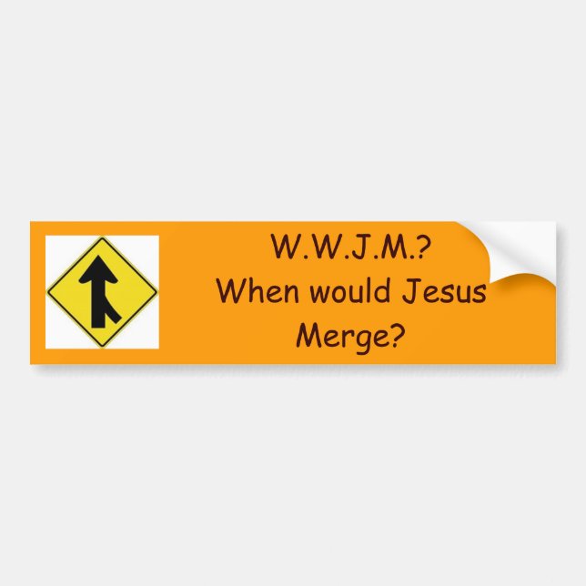 merge, W.W.J.M.?When would Jesus M... - Customized Bumper Sticker (Front)