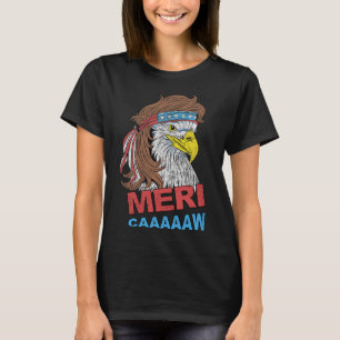 Meri-caaaaaw - Eagle Mullet 4th Of July Usa Americ T-Shirt