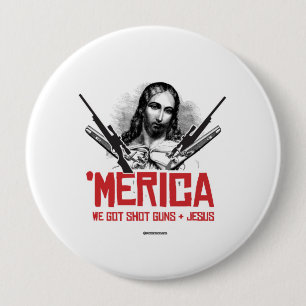 'Merica - We Got Guns and Jesus 4 Inch Round Button