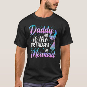 Mermaid Birthday Outfit For Men Father Daddy Of Th T-Shirt