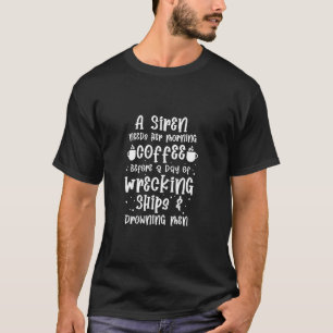 Mermaid Funny A Siren Needs Her Morning Coffee T-Shirt
