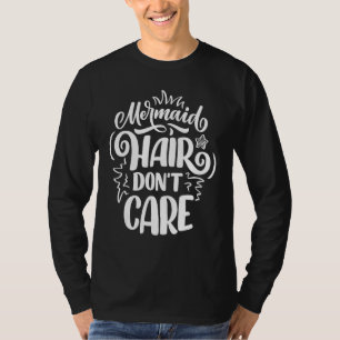 Mermaid Hair Don't Care T-Shirt