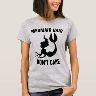 MERMAID HAIR DON'T CARE T-Shirts