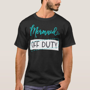 Mermaid Off Duty Quote  Cute Love Sea Ocean Beach  T-Shirt