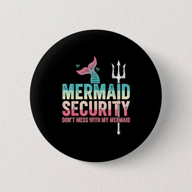 Mermaid Security Don't Mess With My Mermaid Father 2 Inch Round Button (Front)
