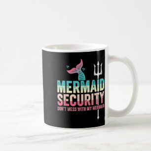 Mermaid Security Don't Mess With My Mermaid Father Coffee Mug