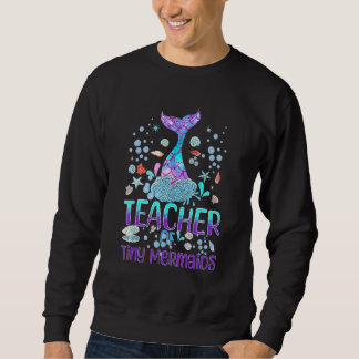Mermaid Teacher of Kindergarten Prek Teacher of Ti Sweatshirt