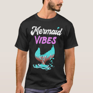 Mermaid Vibes  Mermaid Tail Women Girl T-Shirt