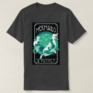 mermaids and mussels T-Shirt