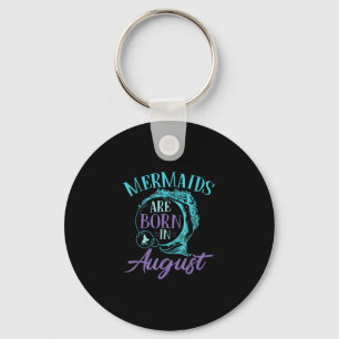Mermaids Are Born in August Birthday Keychain