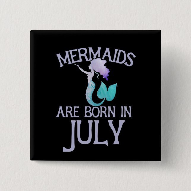 Mermaids are born in July 2 Inch Square Button (Front)