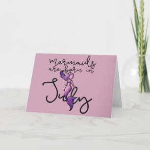 Mermaids are born in July Birthday mermaid Card