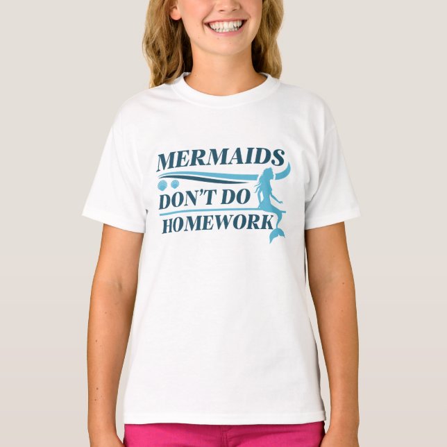 Mermaids Don’t Do Homework T-Shirt (Front)