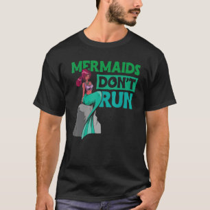 Mermaids Don`t Run Mermaid  And Mermaid T-Shirt