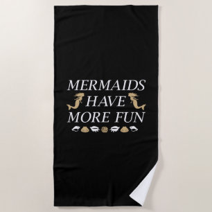 Mermaids Have More Fun Beach Towel