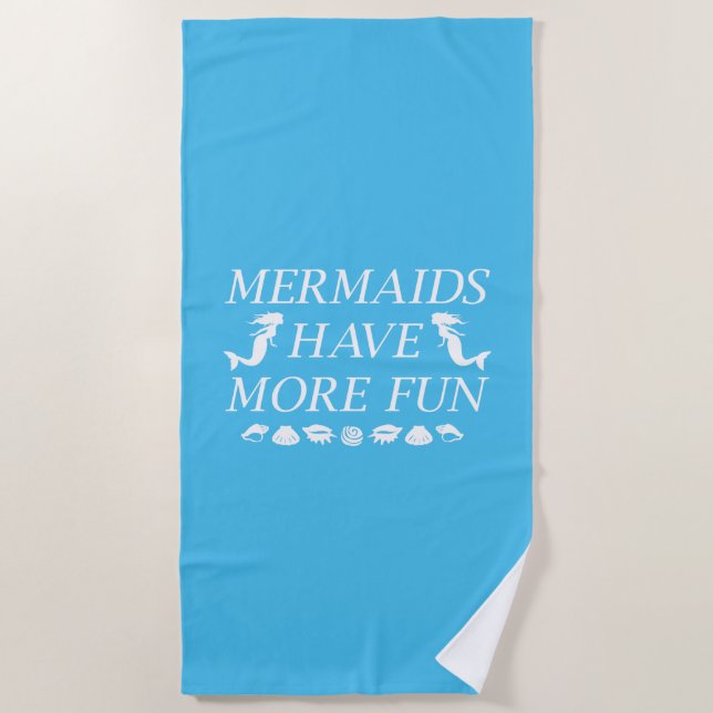 Mermaids Have More Fun Beach Towel (Front)