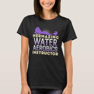 Mermazing Water Aerobics Instructor Fitness Expert T-Shirt