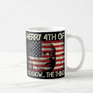 Merry 4th Of July You Know The Thing Anti Biden Coffee Mug