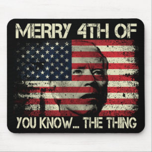 Merry 4th Of July You Know The Thing Anti Biden Mouse Pad