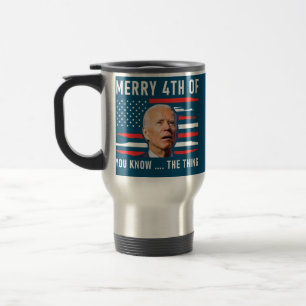 Merry 4th of You Know The Thing American Flag Travel Mug