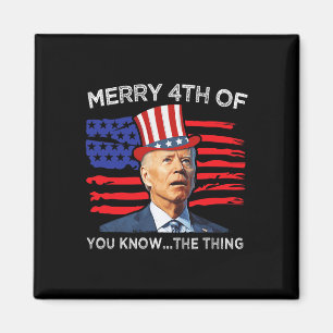 Merry 4th Of You Know The Thing Joe Biden Fourth 4 Magnet