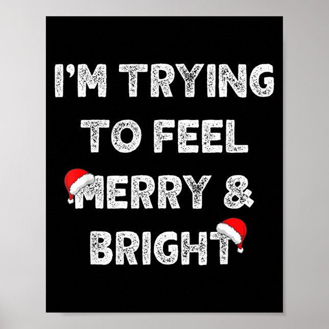 Merry &amp; Bright And I'm Trying To Feel Merry &a Poster (Front)