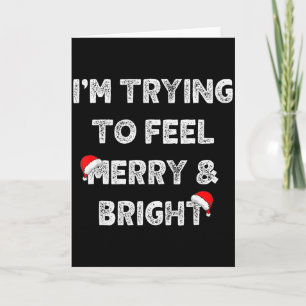 Merry & Bright And Im Trying To Feel Merry &am Card