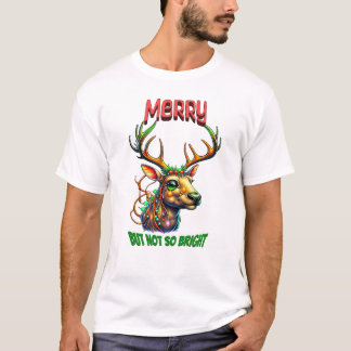 Merry but not so Bright Reindeer T-Shirt