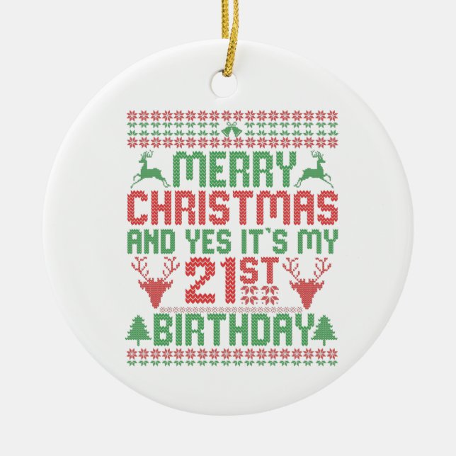 Merry Christmas And Yes It's my 21st Birthday Gift Ceramic Ornament (Front)
