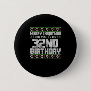 Merry Christmas And Yes Its My 32nd Birthday Ugly 2 Inch Round Button