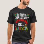 Merry Christmas and Yes It's My 80th Birthday Chri T-Shirt<br><div class="desc">Merry Christmas and Yes It's My 80th Birthday Christmas</div>