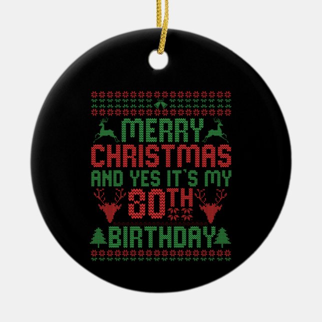 Merry Christmas And Yes It's my 80th Birthday Gift Ceramic Ornament (Front)