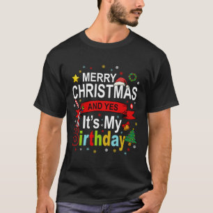 Merry Christmas And Yes It's My Birthday Gift Tee