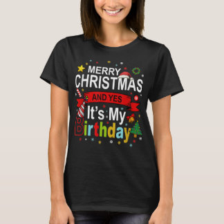Merry Christmas And Yes It's My Birthday Gift Tee 