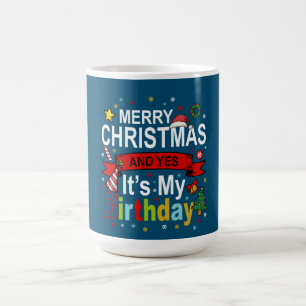Merry Christmas And Yes It's My Birthday Gift Tee Coffee Mug