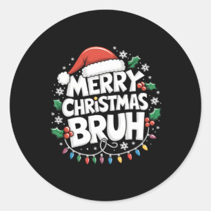 Merry Christmas Bruh Happy Christmas Family Xmas C Classic Round Sticker