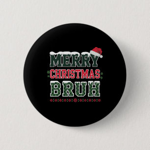 Merry Christmas Bruh Meme Funny Saying For Brother 2 Inch Round Button