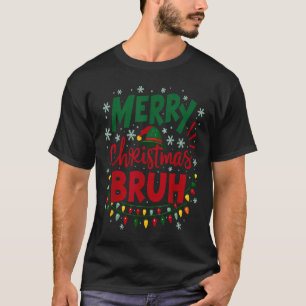 Merry Christmas Bruh Santa Hat Xmas Family Men Wom T-Shirt