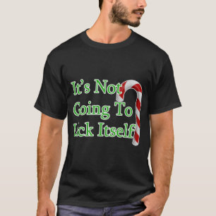 Merry Christmas Candy Cane It's Not Going to Lick  T-Shirt