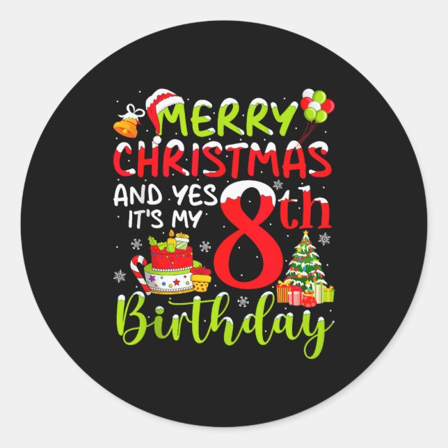 Merry Christmas Day And Yes It's My 8th Birthday B Classic Round Sticker (Front)